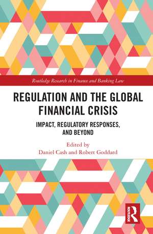 Regulation and the Global Financial Crisis: Impact, Regulatory Responses, and Beyond de Daniel Cash