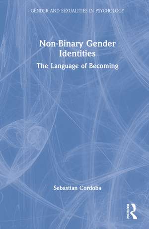 Non-Binary Gender Identities: The Language of Becoming de Sebastian Cordoba