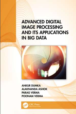 Advanced Digital Image Processing and Its Applications in Big Data de Ankur Dumka