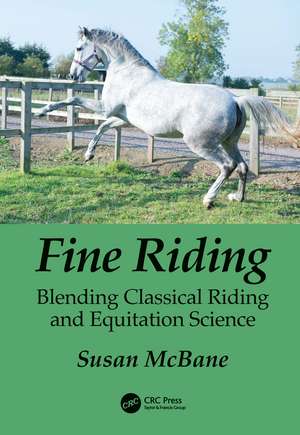 Fine Riding: Blending Classical Riding and Equitation Science de Susan McBane