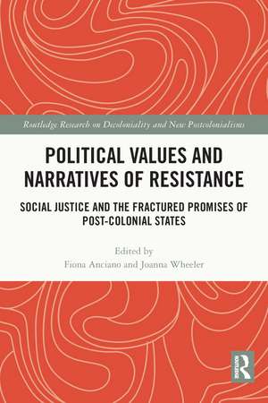 Political Values and Narratives of Resistance: Social Justice and the Fractured Promises of Post-colonial States de Fiona Anciano