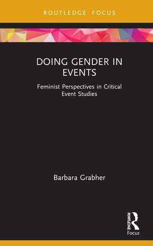 Doing Gender in Events: Feminist Perspectives in Critical Event Studies de Barbara Grabher