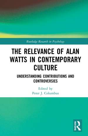 The Relevance of Alan Watts in Contemporary Culture: Understanding Contributions and Controversies de Peter J. Columbus