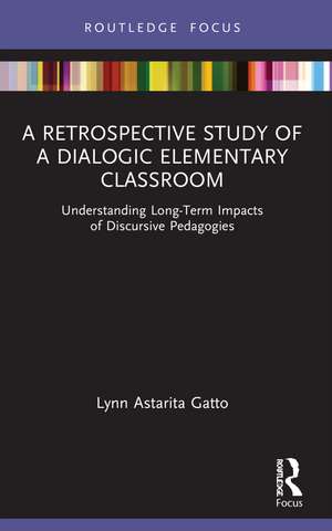 A Retrospective Study of a Dialogic Elementary Classroom: Understanding Long-Term Impacts of Discursive Pedagogies de Lynn Astarita Gatto