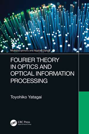 Fourier Theory in Optics and Optical Information Processing de Toyohiko Yatagai