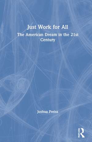 Just Work for All: The American Dream in the 21st Century de Joshua Preiss