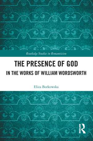 The Presence of God in the Works of William Wordsworth de Eliza Borkowska