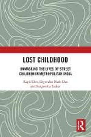 Lost Childhood: Unmasking the Lives of Street Children in Metropolitan India de Kapil Dev