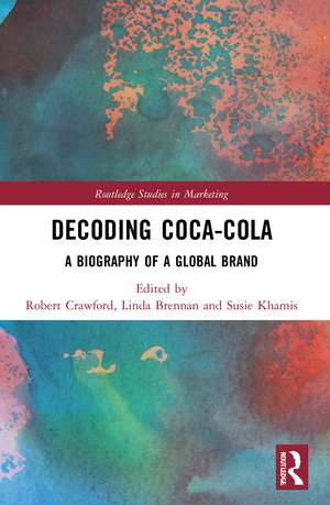 Decoding Coca-Cola: A Biography of a Global Brand de Robert Crawford