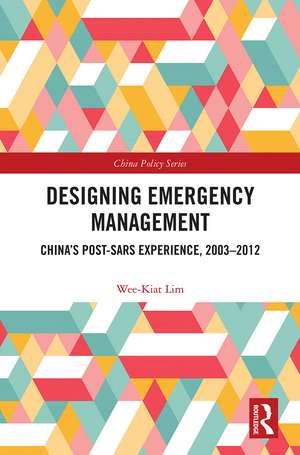 Designing Emergency Management: China’s Post-SARS Experience, 2003-2012 de Wee-Kiat Lim