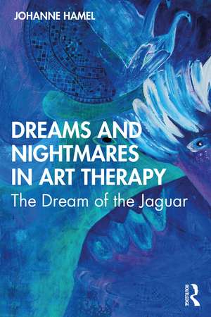 Dreams and Nightmares in Art Therapy: The Dream of the Jaguar de Johanne Hamel