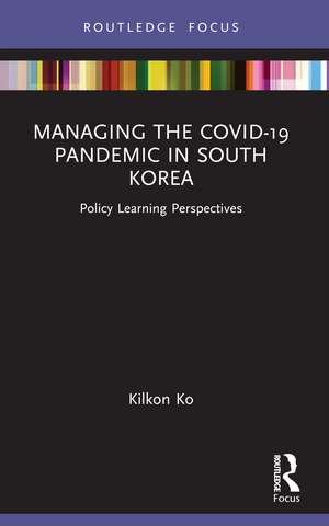 Managing the COVID-19 Pandemic in South Korea: Policy Learning Perspectives de Kilkon Ko