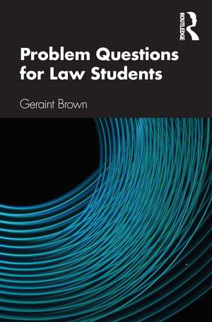 Problem Questions for Law Students: A Study Guide de Geraint Brown