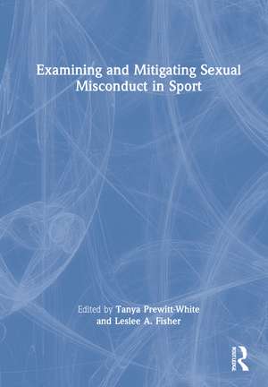 Examining and Mitigating Sexual Misconduct in Sport de Tanya Prewitt-White