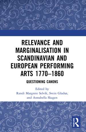 Relevance and Marginalisation in Scandinavian and European Performing Arts 1770–1860: Questioning Canons de Randi Margrete Selvik