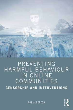 Preventing Harmful Behaviour in Online Communities: Censorship and Interventions de Zoe Alderton