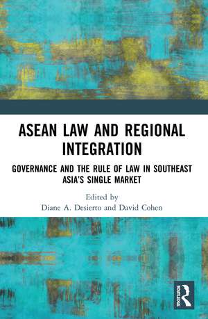 ASEAN Law and Regional Integration: Governance and the Rule of Law in Southeast Asia’s Single Market de Diane Desierto