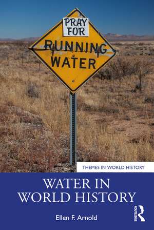 Water in World History de Ellen F. Arnold