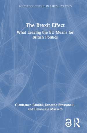 The Brexit Effect: What Leaving the EU Means for British Politics de Gianfranco Baldini