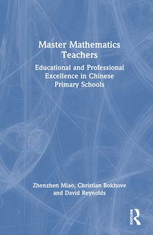 Master Mathematics Teachers: Educational and Professional Excellence in Chinese Primary Schools de Zhenzhen Miao