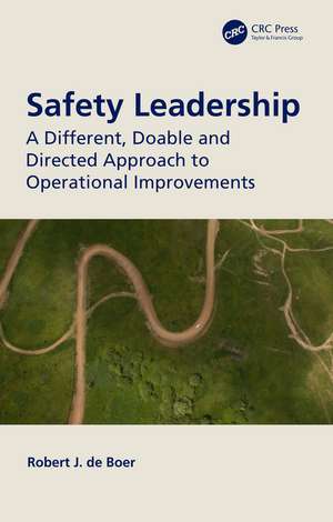 Safety Leadership: A Different, Doable and Directed Approach to Operational Improvements de Robert J. de Boer