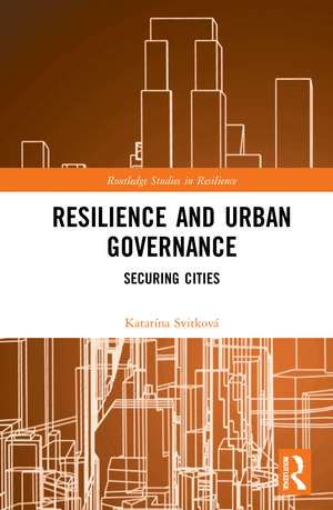 Resilience and Urban Governance: Securing Cities de Katarína Svitková