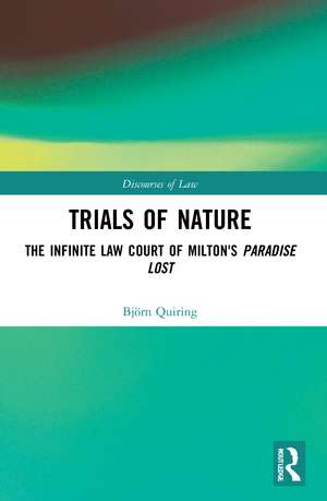 Trials of Nature: The Infinite Law Court of Milton's Paradise Lost de Björn Quiring