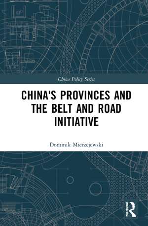 China's Provinces and the Belt and Road Initiative de Dominik Mierzejewski