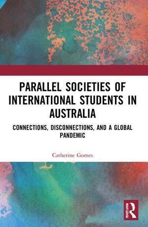 Parallel Societies of International Students in Australia: Connections, Disconnections, and a Global Pandemic de Catherine Gomes