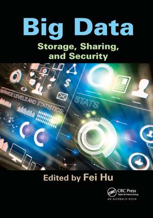 Big Data: Storage, Sharing, and Security de Fei Hu