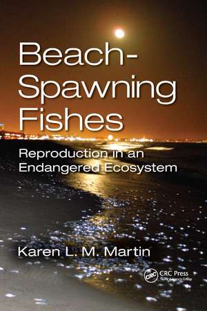 Beach-Spawning Fishes: Reproduction in an Endangered Ecosystem de Karen L.M. Martin