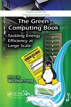 The Green Computing Book: Tackling Energy Efficiency at Large Scale de Wu-chun Feng