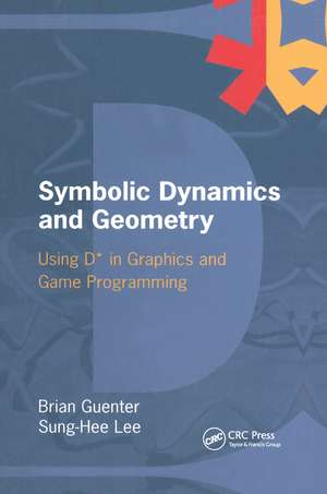 Symbolic Dynamics and Geometry: Using D* in Graphics and Game Programming de Brian Guenter