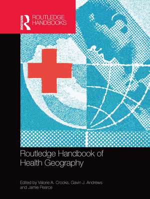 Routledge Handbook of Health Geography de Valorie A. Crooks