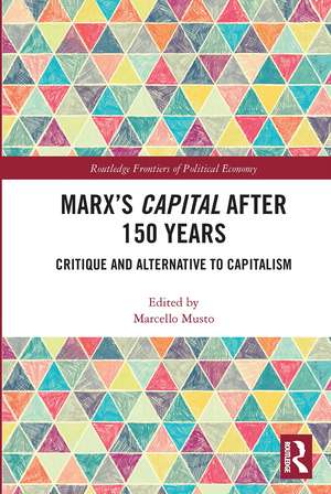 Marx's Capital after 150 Years: Critique and Alternative to Capitalism de Marcello Musto