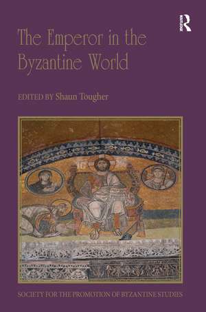 The Emperor in the Byzantine World: Papers from the Forty-Seventh Spring Symposium of Byzantine Studies de Shaun Tougher