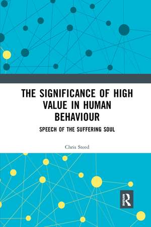 The Significance of High Value in Human Behaviour: Speech of the Suffering Soul de Chris Steed