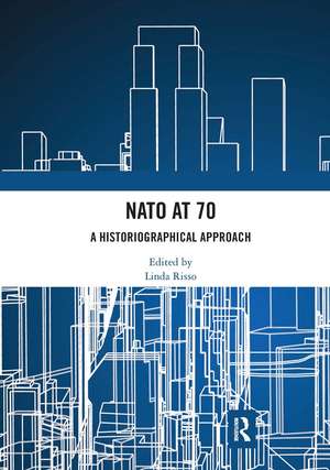 NATO at 70: A Historiographical Approach de Linda Risso