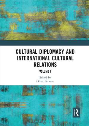 Cultural Diplomacy and International Cultural Relations: Volume I de Oliver Bennett