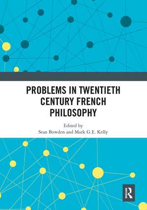 Problems in Twentieth Century French Philosophy de Sean Bowden