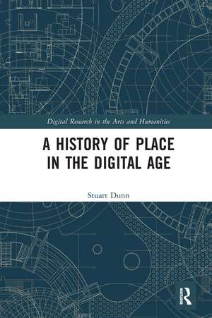 A History of Place in the Digital Age de Stuart Dunn