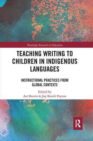 Teaching Writing to Children in Indigenous Languages: Instructional Practices from Global Contexts de Ari Sherris