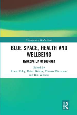 Blue Space, Health and Wellbeing: Hydrophilia Unbounded de Ronan Foley