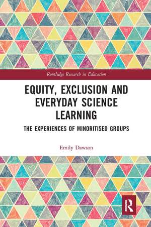 Equity, Exclusion and Everyday Science Learning: The Experiences of Minoritised Groups de Emily Dawson