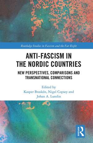 Anti-fascism in the Nordic Countries: New Perspectives, Comparisons and Transnational Connections de Kasper Braskén