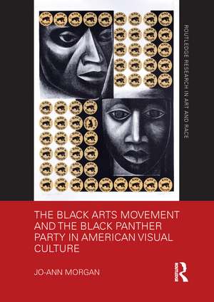 The Black Arts Movement and the Black Panther Party in American Visual Culture de Jo-Ann Morgan