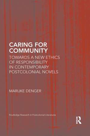 Caring for Community: Towards a New Ethics of Responsibility in Contemporary Postcolonial Novels de Marijke Denger