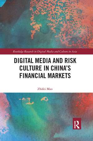 Digital Media and Risk Culture in China’s Financial Markets de Zhifei Mao