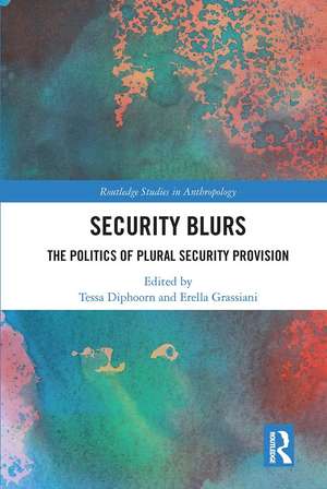 Security Blurs: The Politics of Plural Security Provision de Tessa Diphoorn