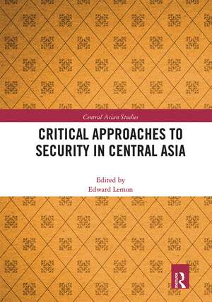 Critical Approaches to Security in Central Asia de Edward Lemon